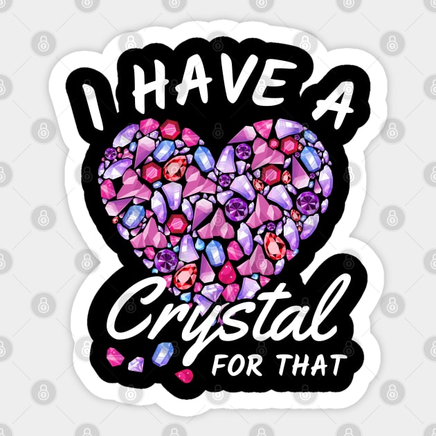 I Have A Crystal For That, Gemstone Healing Sticker by JustBeSatisfied